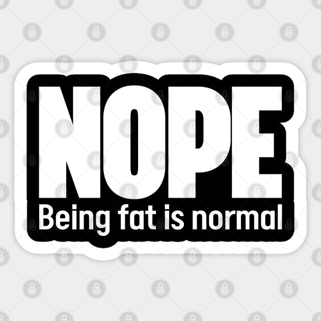 Nope Being fat is normal - Stop fat shame Sticker by JJDezigns